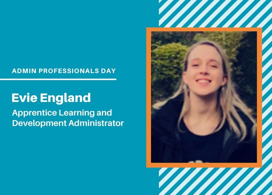 Administrative Professionals Day: Evie England, Apprentice Learning and Development Administrator